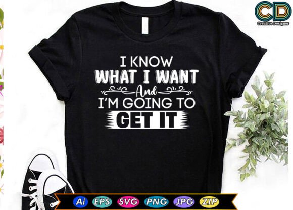I KNOW WHAT I WANT and I AM GOING to GET — Crafts